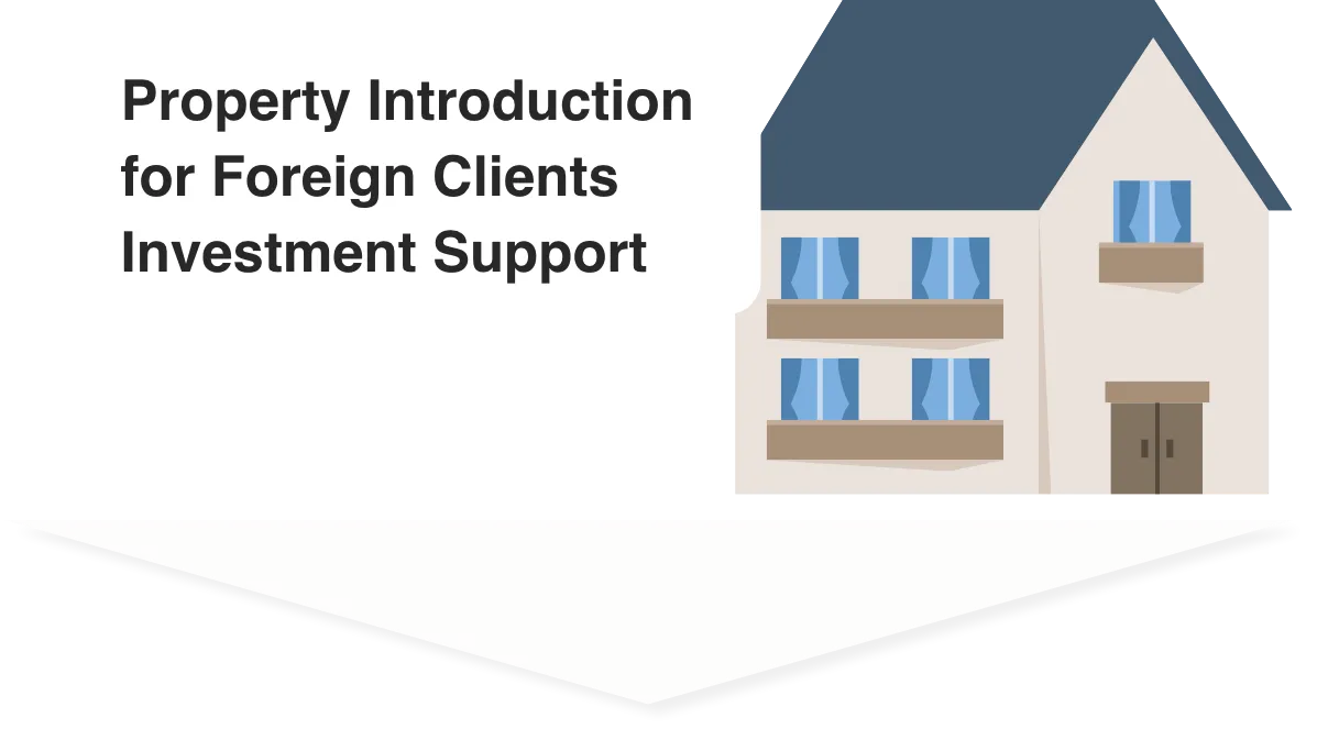 Property Introduction for Foreign Clients Investment Support