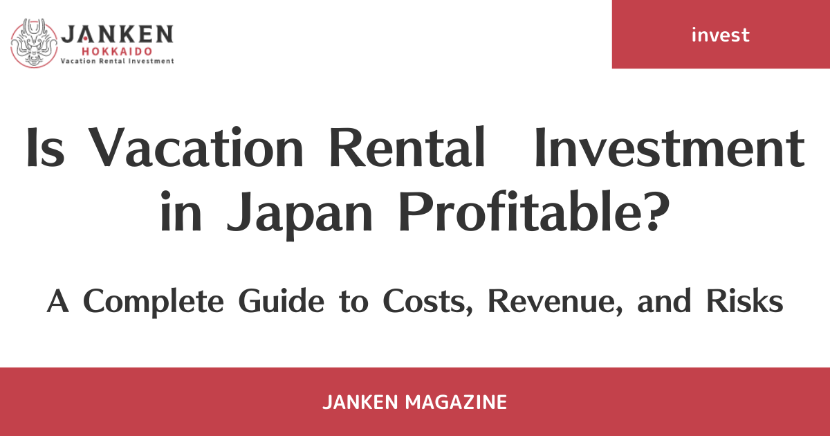 Is Vacation Rental Investment in Japan Profitable? A Complete Guide to Costs, Revenue, and Risks