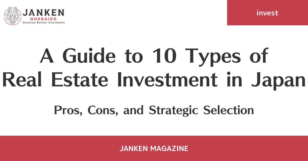 A Guide to 10 Types of Real Estate Investment in Japan: Pros, Cons, and Strategic Selection