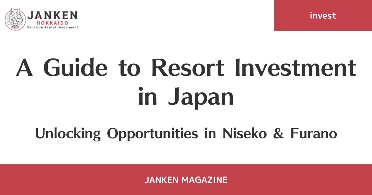 A Guide to Resort Investment in Japan: Unlocking Opportunities in Niseko & Furano